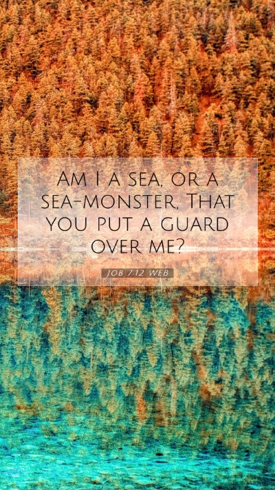 Picture 07 - Job 7:12 WEB Mobile Phone Wallpaper - Am I a sea, or a sea-monster, That you put a - Mobile Bible Verse Wallpaper