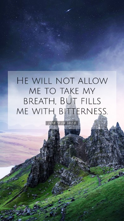 Picture 07 - Job 9:18 WEB Mobile Phone Wallpaper - He will not allow me to take my breath, But fills - Mobile Bible Verse Wallpaper