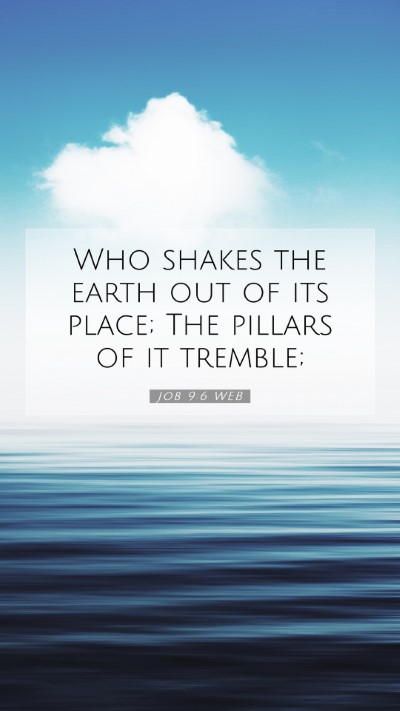 Picture 07 - Job 9:6 WEB Mobile Phone Wallpaper - Who shakes the earth out of its place; The - Mobile Bible Verse Wallpaper