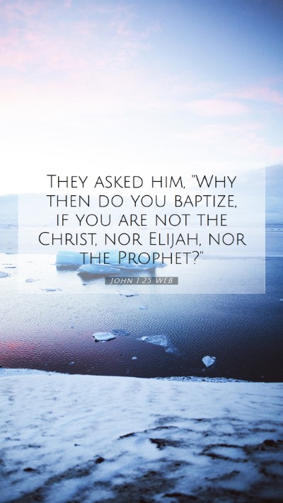 Picture 07 - John 1:25 WEB Mobile Phone Wallpaper - They asked him, 