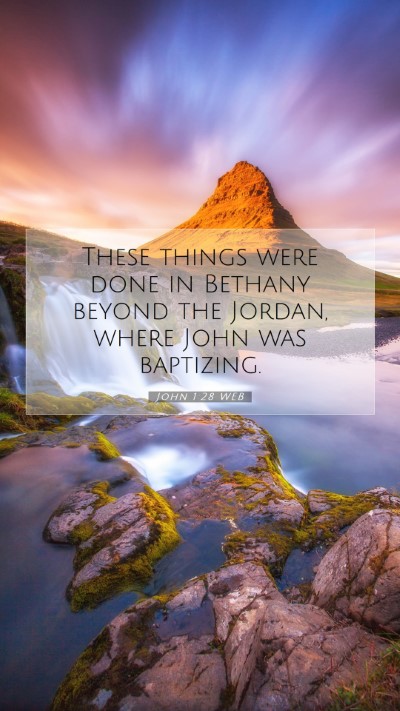 Picture 07 - John 1:28 WEB Mobile Phone Wallpaper - These things were done in Bethany beyond the - Mobile Bible Verse Wallpaper