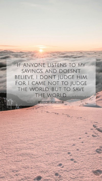 Picture 07 - John 12:47 WEB Mobile Phone Wallpaper - If anyone listens to my sayings, and doesn't - Mobile Bible Verse Wallpaper