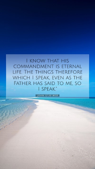 Picture 07 - John 12:50 WEB Mobile Phone Wallpaper - I know that his commandment is eternal life. The - Mobile Bible Verse Wallpaper