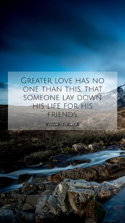 Picture 07 - John 15:13 WEB Mobile Phone Wallpaper - Greater love has no one than this, that someone - Mobile Bible Verse Wallpaper