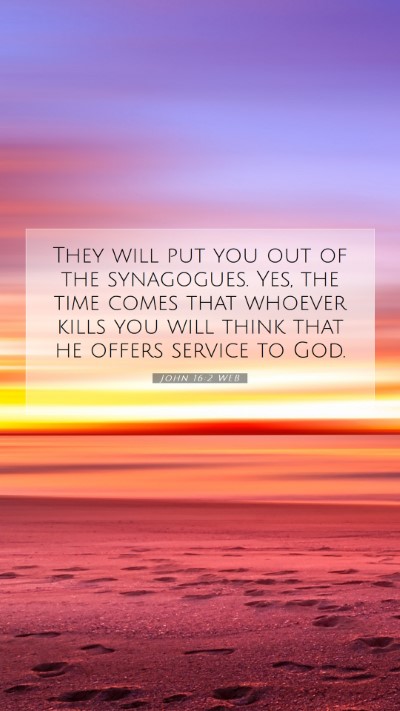 Picture 07 - John 16:2 WEB Mobile Phone Wallpaper - They will put you out of the synagogues. Yes, the - Mobile Bible Verse Wallpaper