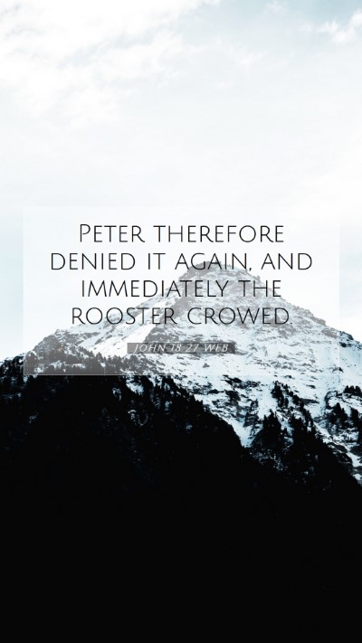 Picture 07 - John 18:27 WEB Mobile Phone Wallpaper - Peter therefore denied it again, and immediately - Mobile Bible Verse Wallpaper