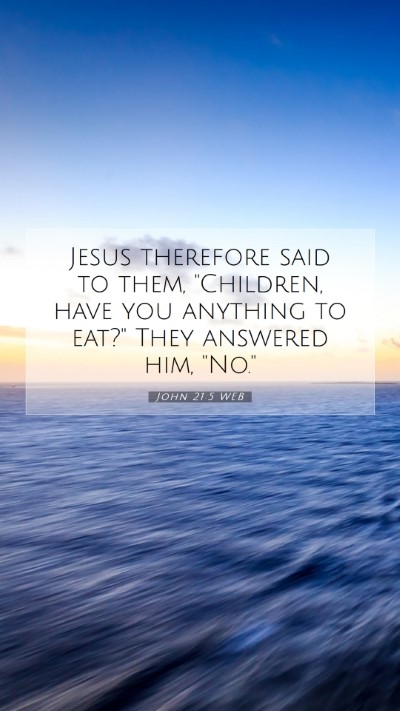 Picture 07 - John 21:5 WEB Mobile Phone Wallpaper - Jesus therefore said to them, 