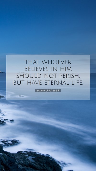 Picture 07 - John 3:15 WEB Mobile Phone Wallpaper - that whoever believes in him should not perish, - Mobile Bible Verse Wallpaper