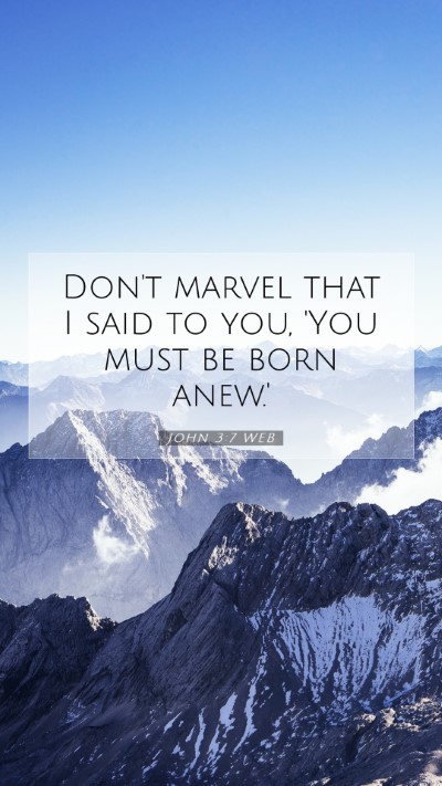 Picture 07 - John 3:7 WEB Mobile Phone Wallpaper - Don't marvel that I said to you, 'You must be - Mobile Bible Verse Wallpaper