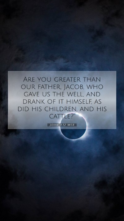 Picture 07 - John 4:12 WEB Mobile Phone Wallpaper - Are you greater than our father, Jacob, who gave - Mobile Bible Verse Wallpaper