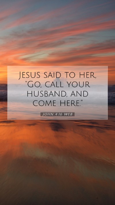 Picture 07 - John 4:16 WEB Mobile Phone Wallpaper - Jesus said to her, 