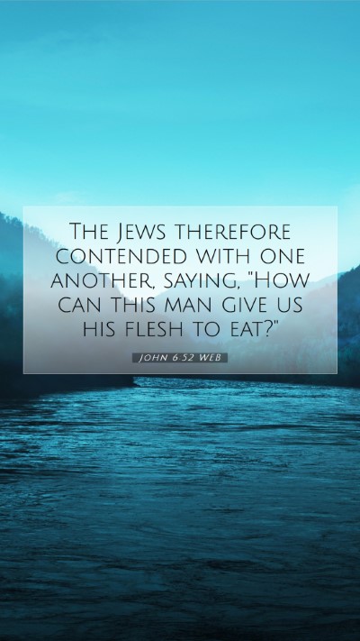 Picture 07 - John 6:52 WEB Mobile Phone Wallpaper - The Jews therefore contended with one another, - Mobile Bible Verse Wallpaper