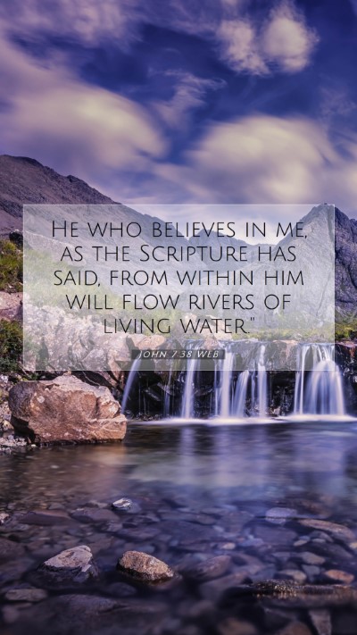 Picture 07 - John 7:38 WEB Mobile Phone Wallpaper - He who believes in me, as the Scripture has said, - Mobile Bible Verse Wallpaper