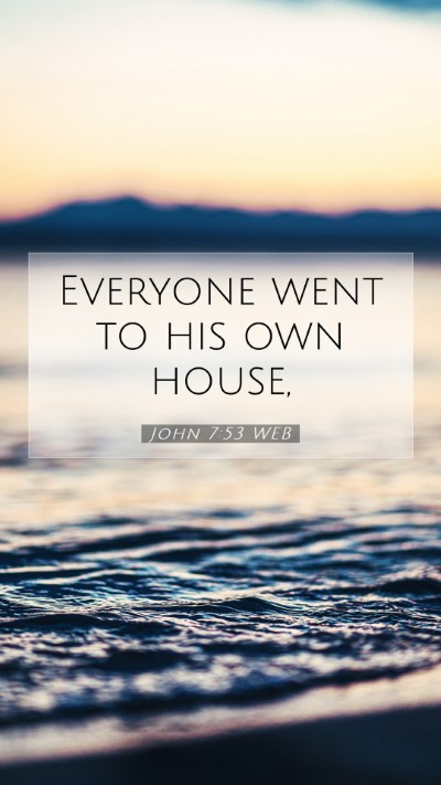 Picture 07 - John 7:53 WEB Mobile Phone Wallpaper - Everyone went to his own - Mobile Bible Verse Wallpaper