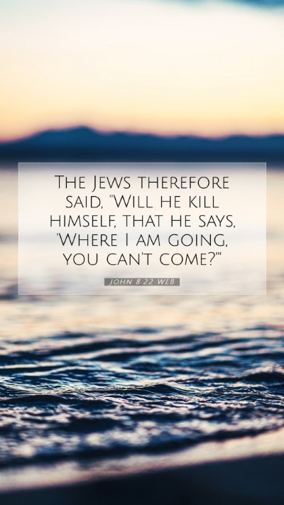 Picture 07 - John 8:22 WEB Mobile Phone Wallpaper - The Jews therefore said, 