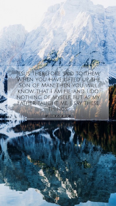 Picture 07 - John 8:28 WEB Mobile Phone Wallpaper - Jesus therefore said to them, 