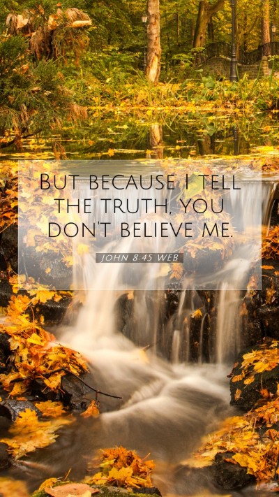 Picture 07 - John 8:45 WEB Mobile Phone Wallpaper - But because I tell the truth, you don't believe - Mobile Bible Verse Wallpaper