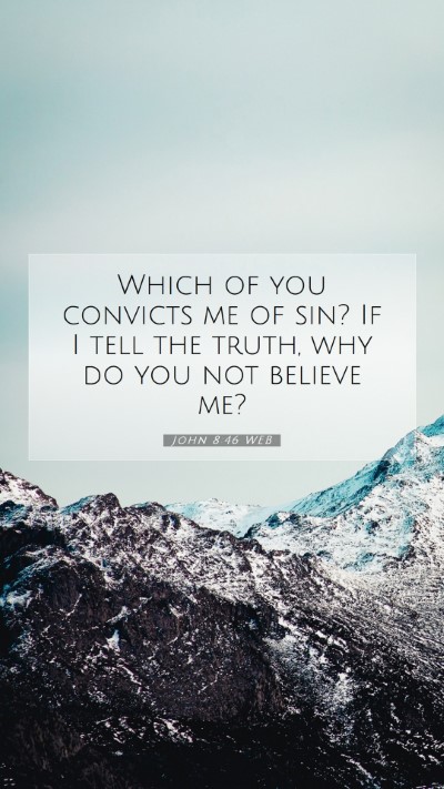 Picture 07 - John 8:46 WEB Mobile Phone Wallpaper - Which of you convicts me of sin? If I tell the - Mobile Bible Verse Wallpaper