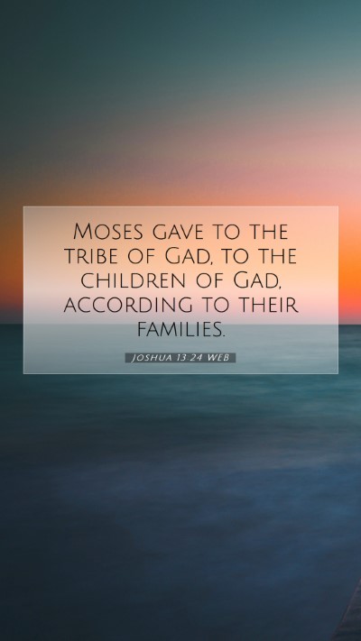 Picture 07 - Joshua 13:24 WEB Mobile Phone Wallpaper - Moses gave to the tribe of Gad, to the children - Mobile Bible Verse Wallpaper