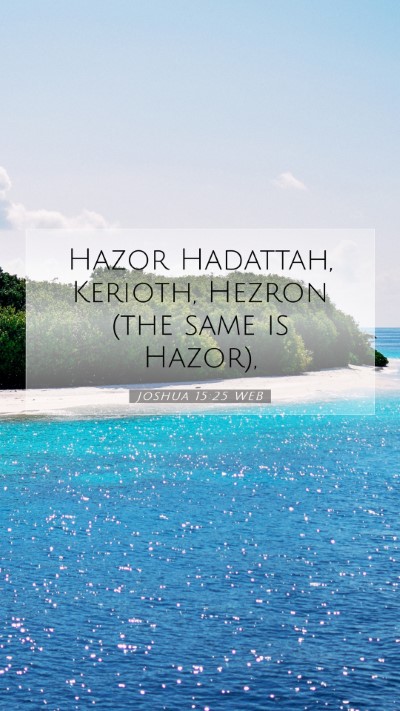 Picture 07 - Joshua 15:25 WEB Mobile Phone Wallpaper - Hazor Hadattah, Kerioth, Hezron (the same is - Mobile Bible Verse Wallpaper