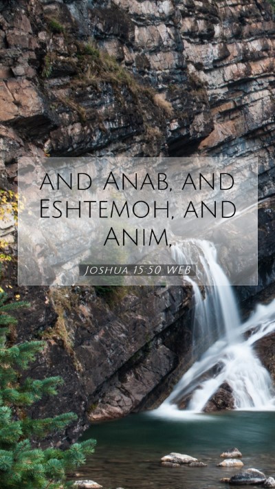 Picture 07 - Joshua 15:50 WEB Mobile Phone Wallpaper - and Anab, and Eshtemoh, and - Mobile Bible Verse Wallpaper