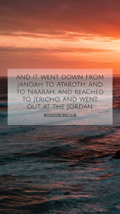Picture 07 - Joshua 16:7 WEB Mobile Phone Wallpaper - and it went down from Janoah to Ataroth, and to - Mobile Bible Verse Wallpaper