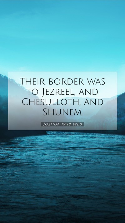 Picture 07 - Joshua 19:18 WEB Mobile Phone Wallpaper - Their border was to Jezreel, and Chesulloth, and - Mobile Bible Verse Wallpaper