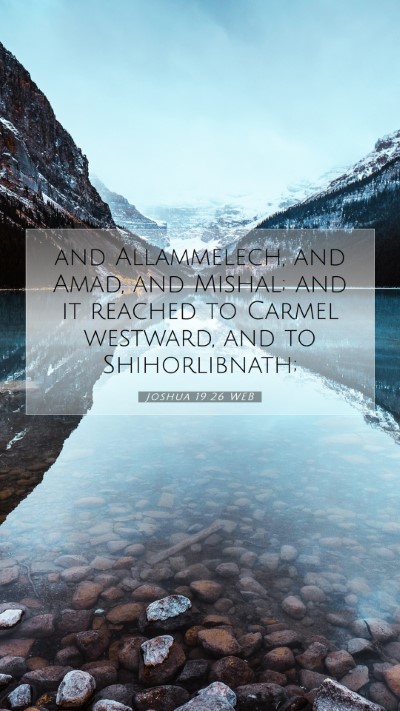 Picture 07 - Joshua 19:26 WEB Mobile Phone Wallpaper - and Allammelech, and Amad, and Mishal; and it - Mobile Bible Verse Wallpaper