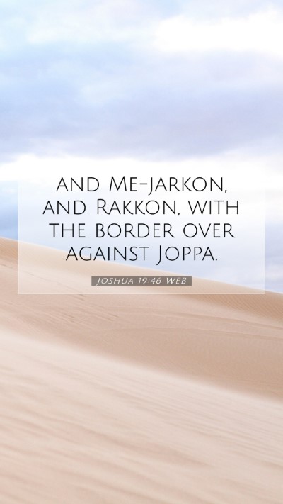 Picture 07 - Joshua 19:46 WEB Mobile Phone Wallpaper - and Me-jarkon, and Rakkon, with the border over - Mobile Bible Verse Wallpaper