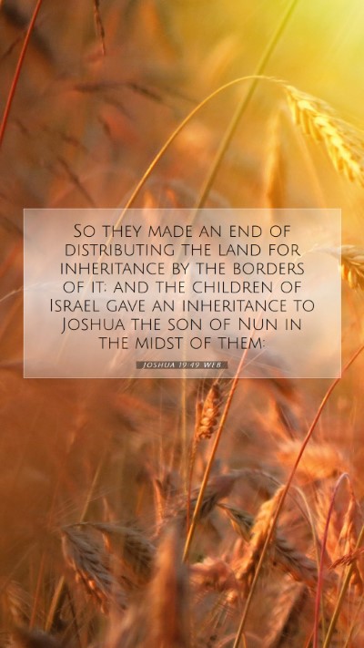 Picture 07 - Joshua 19:49 WEB Mobile Phone Wallpaper - So they made an end of distributing the land for - Mobile Bible Verse Wallpaper