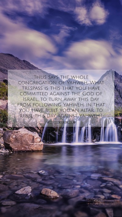 Picture 07 - Joshua 22:16 WEB Mobile Phone Wallpaper - Thus says the whole congregation of Yahweh, What - Mobile Bible Verse Wallpaper