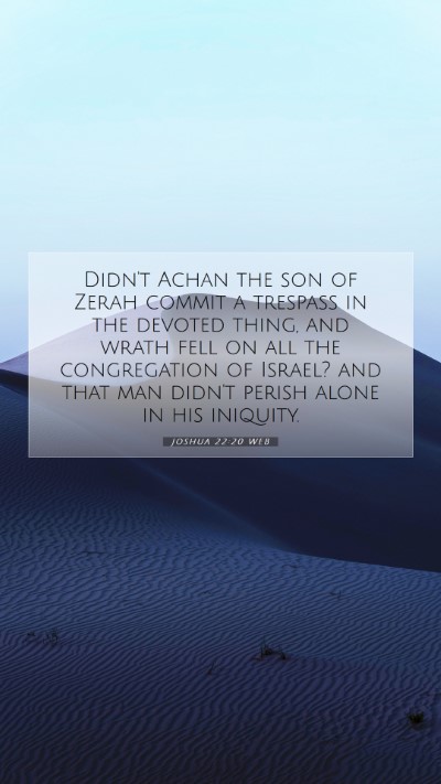 Picture 07 - Joshua 22:20 WEB Mobile Phone Wallpaper - Didn't Achan the son of Zerah commit a trespass - Mobile Bible Verse Wallpaper