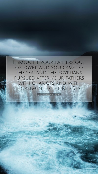 Picture 07 - Joshua 24:6 WEB Mobile Phone Wallpaper - I brought your fathers out of Egypt: and you came - Mobile Bible Verse Wallpaper