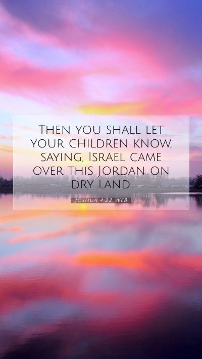Picture 07 - Joshua 4:22 WEB Mobile Phone Wallpaper - Then you shall let your children know, saying, - Mobile Bible Verse Wallpaper