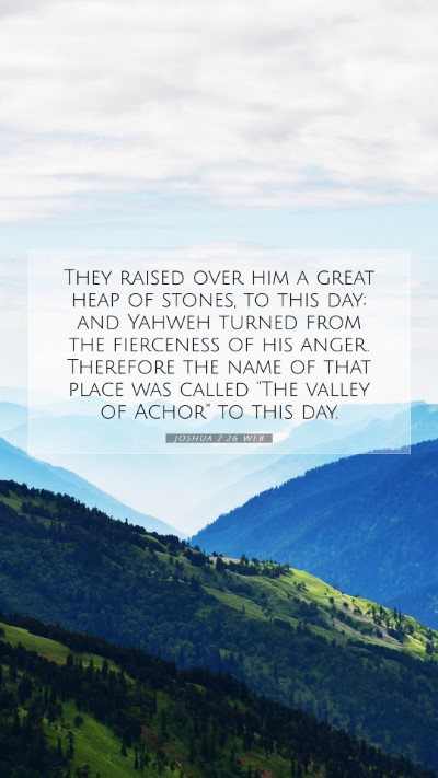 Picture 07 - Joshua 7:26 WEB Mobile Phone Wallpaper - They raised over him a great heap of stones, to - Mobile Bible Verse Wallpaper
