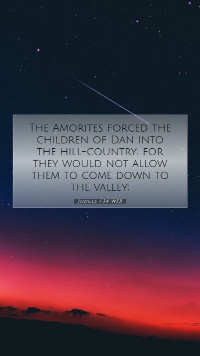Picture 07 - Judges 1:34 WEB Mobile Phone Wallpaper - The Amorites forced the children of Dan into the - Mobile Bible Verse Wallpaper