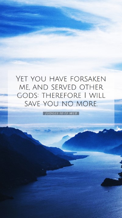 Picture 07 - Judges 10:13 WEB Mobile Phone Wallpaper - Yet you have forsaken me, and served other gods: - Mobile Bible Verse Wallpaper