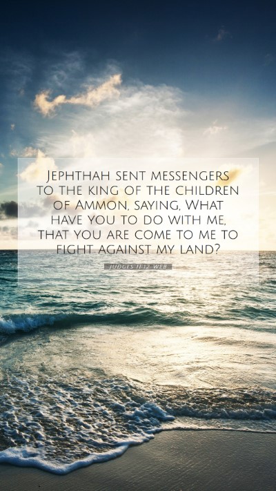 Picture 07 - Judges 11:12 WEB Mobile Phone Wallpaper - Jephthah sent messengers to the king of the - Mobile Bible Verse Wallpaper