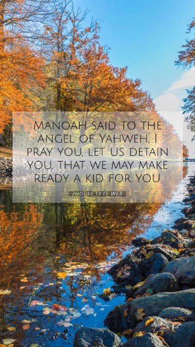 Picture 07 - Judges 13:15 WEB Mobile Phone Wallpaper - Manoah said to the angel of Yahweh, I pray you, - Mobile Bible Verse Wallpaper
