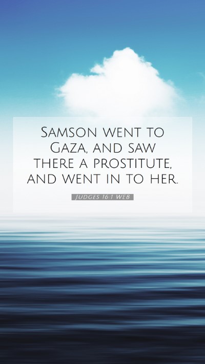 Picture 07 - Judges 16:1 WEB Mobile Phone Wallpaper - Samson went to Gaza, and saw there a prostitute, - Mobile Bible Verse Wallpaper