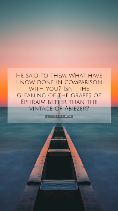 Picture 07 - Judges 8:2 WEB Mobile Phone Wallpaper - He said to them, What have I now done in - Mobile Bible Verse Wallpaper