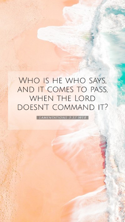Picture 07 - Lamentations 3:37 WEB Mobile Phone Wallpaper - Who is he who says, and it comes to pass, when - Mobile Bible Verse Wallpaper