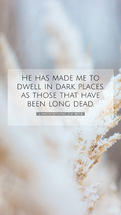 Picture 07 - Lamentations 3:6 WEB Mobile Phone Wallpaper - He has made me to dwell in dark places, as those - Mobile Bible Verse Wallpaper
