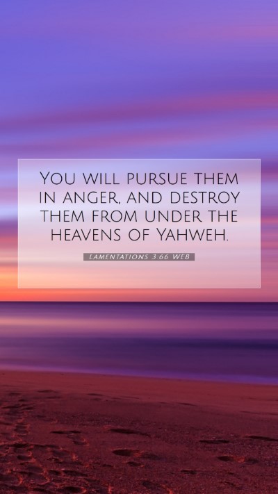 Picture 07 - Lamentations 3:66 WEB Mobile Phone Wallpaper - You will pursue them in anger, and destroy them - Mobile Bible Verse Wallpaper