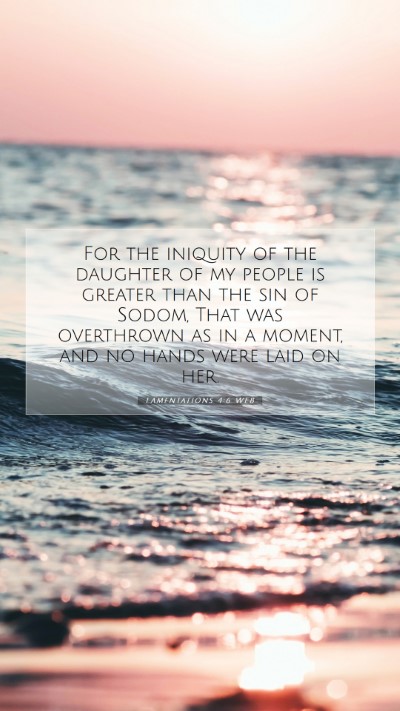 Picture 07 - Lamentations 4:6 WEB Mobile Phone Wallpaper - For the iniquity of the daughter of my people is - Mobile Bible Verse Wallpaper