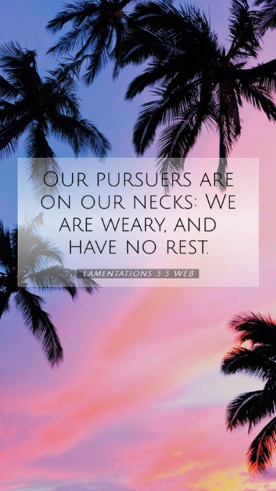 Picture 07 - Lamentations 5:5 WEB Mobile Phone Wallpaper - Our pursuers are on our necks: We are weary, and - Mobile Bible Verse Wallpaper