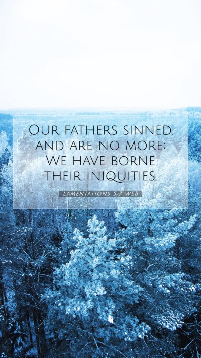 Picture 07 - Lamentations 5:7 WEB Mobile Phone Wallpaper - Our fathers sinned, and are no more; We have - Mobile Bible Verse Wallpaper