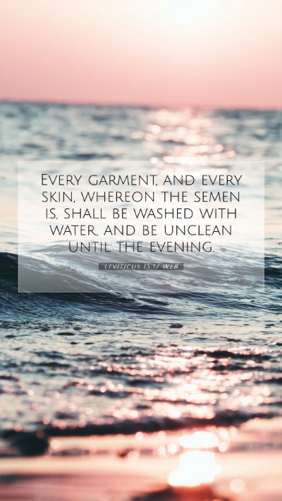 Picture 07 - Leviticus 15:17 WEB Mobile Phone Wallpaper - Every garment, and every skin, whereon the semen - Mobile Bible Verse Wallpaper