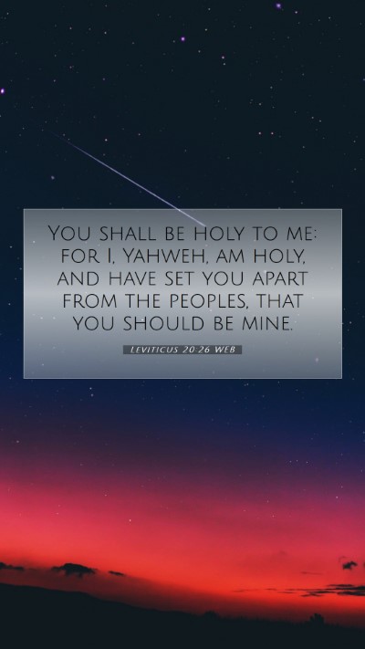 Picture 07 - Leviticus 20:26 WEB Mobile Phone Wallpaper - You shall be holy to me: for I, Yahweh, am holy, - Mobile Bible Verse Wallpaper