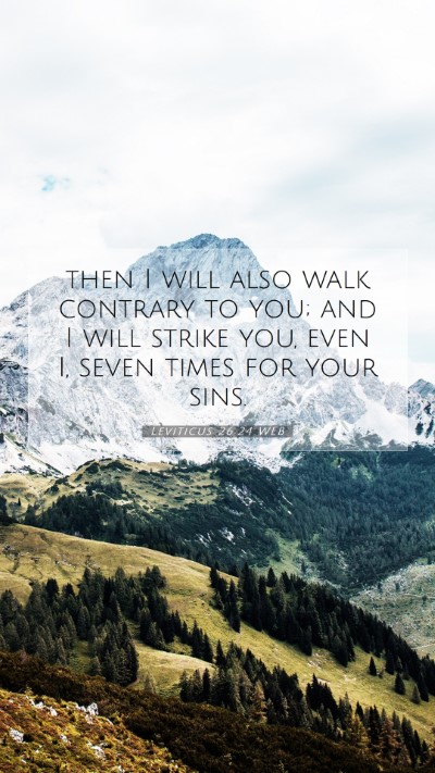 Picture 07 - Leviticus 26:24 WEB Mobile Phone Wallpaper - then I will also walk contrary to you; and I will - Mobile Bible Verse Wallpaper